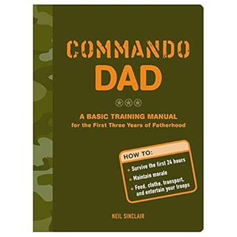 Commando Dad: A Basic Training Manual