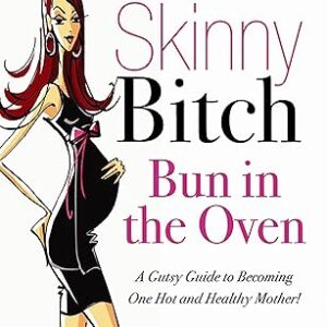 Skinny Bitch Bun in the Oven